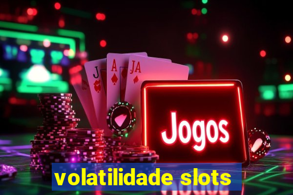 volatilidade slots